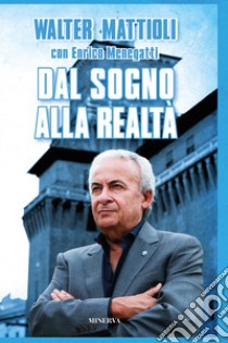 Dal sogno alla realtà libro di Mattioli Walter; Menegatti Enrico