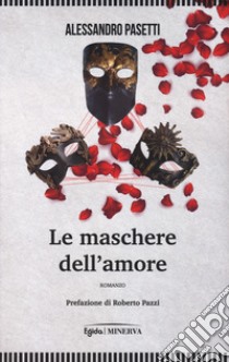 Le maschere dell'amore libro di Pasetti Alessandro