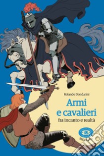 Armi e cavalieri fra incanto e realtà libro di Dondarini Rolando