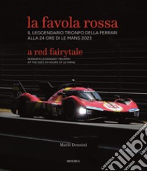 La favola rossa. Il leggendario trionfo della Ferrari alla 24 ore di Le Mans 2023. Ediz. italiana e inglese libro di Donnini Mario