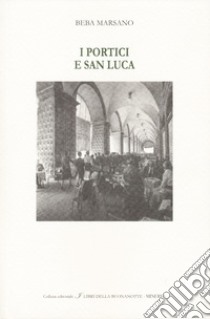 I portici e San Luca. Ediz. italiana e inglese libro di Marsano Beba