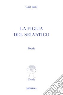 La figlia del selvatico libro di Boni Gaia