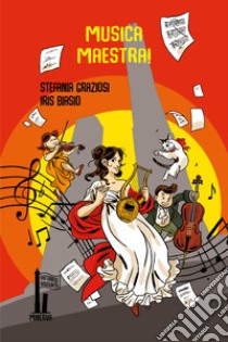 Musica, Maestra! libro di Graziosi Stefania; Biasio Iris