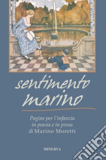 Sentimento marino. Pagine per l'infanzia in poesia e in prosa di Marino Moretti libro di Moretti Marino; Ricci M. (cur.)