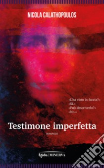 Testimone imperfetta libro di Calathopoulos Nicola