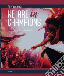 We are in Champions. Bologna FC. Ediz. illustrata libro di Chiesa Carlo Felice