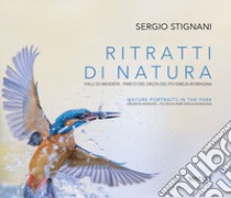 Ritratti di natura. Valli di Argenta - Parco del Delta del Po Emilia-Romagna. Ediz. italiana e inglese libro di Stignani Sergio