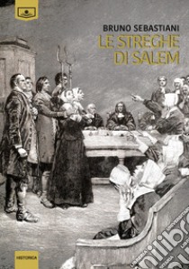 Le streghe di Salem libro di Sebastiani Bruno; Beltrami M. G. (cur.)