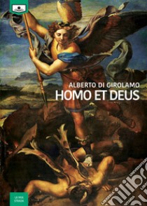 Homo et deus libro di Di Girolamo Alberto; Caramitti E. (cur.)