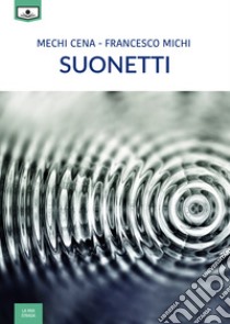 Suonetti libro di Cena Mechi; Michi Francesco; Beltrami M. G. (cur.)