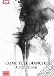 Come tele bianche. Ediz. integrale libro di Parolisi Carla; D'Auria A. (cur.)