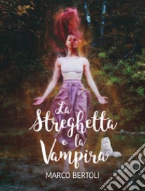 La streghetta e la vampira libro di Bertoli Marco; De Giorgi C. (cur.)