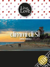 Dimmi di sì libro di Marcelli Lorena; Ungini E. (cur.)