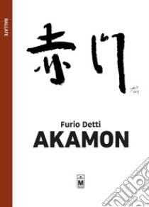 Akamon. Ediz. italiana, inglese e giapponese libro di Detti Furio