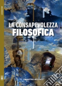 La consapevolezza filosofica libro di Bellucci Valentino; Angelelli R. (cur.)