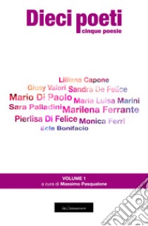 Dieci poeti. Cinque poesie. Vol. 1 libro di Pasqualone M. (cur.)