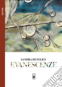 Evanescenze libro di De Felice Sandra