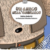 Un amico nell'ombelico. Ediz. integrale libro di Andrea Andorivìr; Buschi A. (cur.)