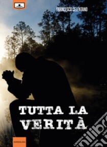 Tutta la verità. La squadra di Elia. Ediz. integrale. Vol. 1 libro di Celentano Francesco