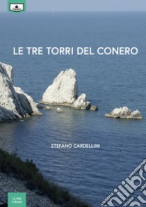 Le tre torri del Conero libro di Cardellini Stefano; Buschi A. (cur.)