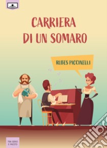 Carriera di un somaro. Ediz. integrale libro di Piccinelli Rubes; Buschi A. (cur.)