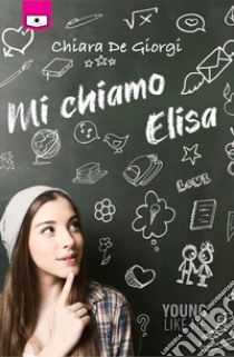 Mi chiamo Elisa libro di De Giorgi Chiara; Martinetti R. (cur.)