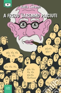 A Freud saremmo piaciuti. Ediz. integrale libro di Lattanzi Nadia; Mastelotto A. (cur.); Beltrami M. G. (cur.)