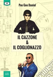 Il cazzone & il coglionazzo libro di Pee Gee Daniel; Pettinelli G. (cur.)