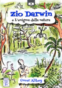 Zio Darwin e l'enigma della natura libro di Alibey Ünver; De Giorgi C. (cur.)