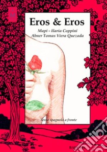 Eros & Eros. Testo spagnolo a fronte. Ediz. bilingue libro di Mapi; Coppini Ilaria; Viera Quezada Abner Tomas