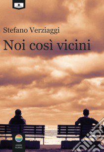 Noi così vicini libro di Verziaggi Stefano; Estelwen Oriel (cur.)