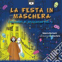 La festa in maschera. I racconti di Spaventino. Vol. 3 libro di Martinetti Roberta; Buschi A. (cur.)