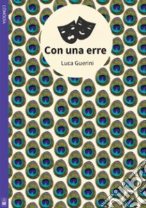 Con una erre. Ediz. integrale libro di Guerini Luca; Angelelli R. (cur.)