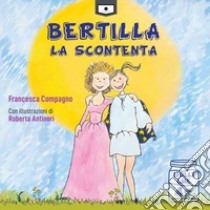 Bertilla La Scontenta libro di Compagno Francesca; Buschi A. (cur.)