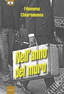 Nell'anno del muro. Ediz. integrale libro di Chiaradonna Filomena; D'Auria A. (cur.)