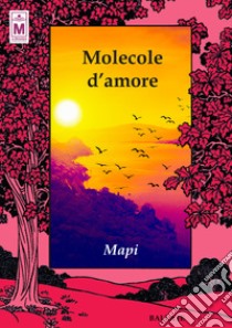 Molecole d'amore. Ediz. integrale libro di Mapi