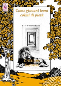 Come giovani leoni colmi di pietà libro di Bufarini Cristiano