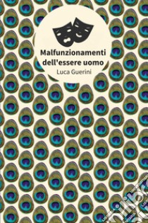 Malfunzionamenti dell'essere uomo libro di Guerini Luca; Beltrami M. G. (cur.)