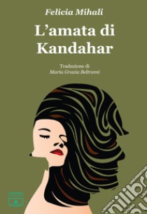 L'amata di Kandahar libro di Mihali Felicia; De Giorgi C. (cur.)