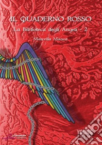 Il quaderno rosso. La biblioteca degli angeli. Vol. 2 libro di Manca Marcella; Martinetti R. (cur.); Ghezzi R. (cur.)