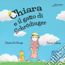Chiara e il gatto di Schrödinger. Ediz. integrale libro di De Giorgi Chiara; Buschi A. (cur.)