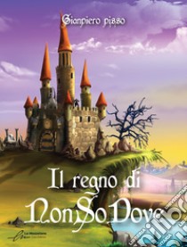 Il regno di NonSoDove libro di Pisso Gianpiero; De Giorgi C. (cur.)