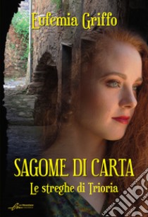 Sagome di carta. Le streghe di Triora. Ediz. integrale libro di Griffo Eufemia; Caramitti E. (cur.)