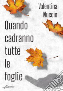 Quando cadranno tutte le foglie libro di Nuccio Valentina; Ghezzi R. (cur.)