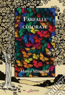 Farfalle colorate. Ediz. integrale libro di Miraglia Maria