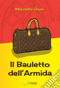 Il bauletto dell'Armida. Ediz. integrale libro di Giuni Marinella