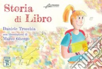 Storia di Libro. Ediz. illustrata libro di Trucchia Daniele