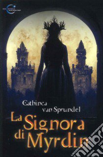 La signora di Myrdin. Ediz. integrale libro di Van Sprundel Cathinca