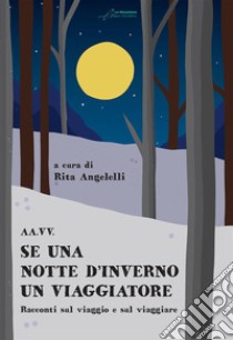 Se una notte d'inverno un viaggiatore libro di Angelelli R. (cur.)