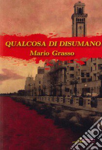 Qualcosa di disumano libro di Grasso Mario